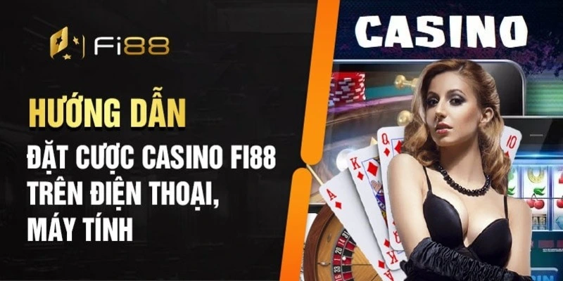 Quy trình tham gia sảnh cược casino tại FI88